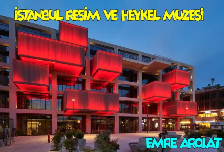 İstanbul Resim ve Heykel Müzesi emre arolat